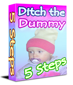Product picture DITCH THE DUMMY IN 5 EASY STEPS - BABY PACIFIER SOOTHER